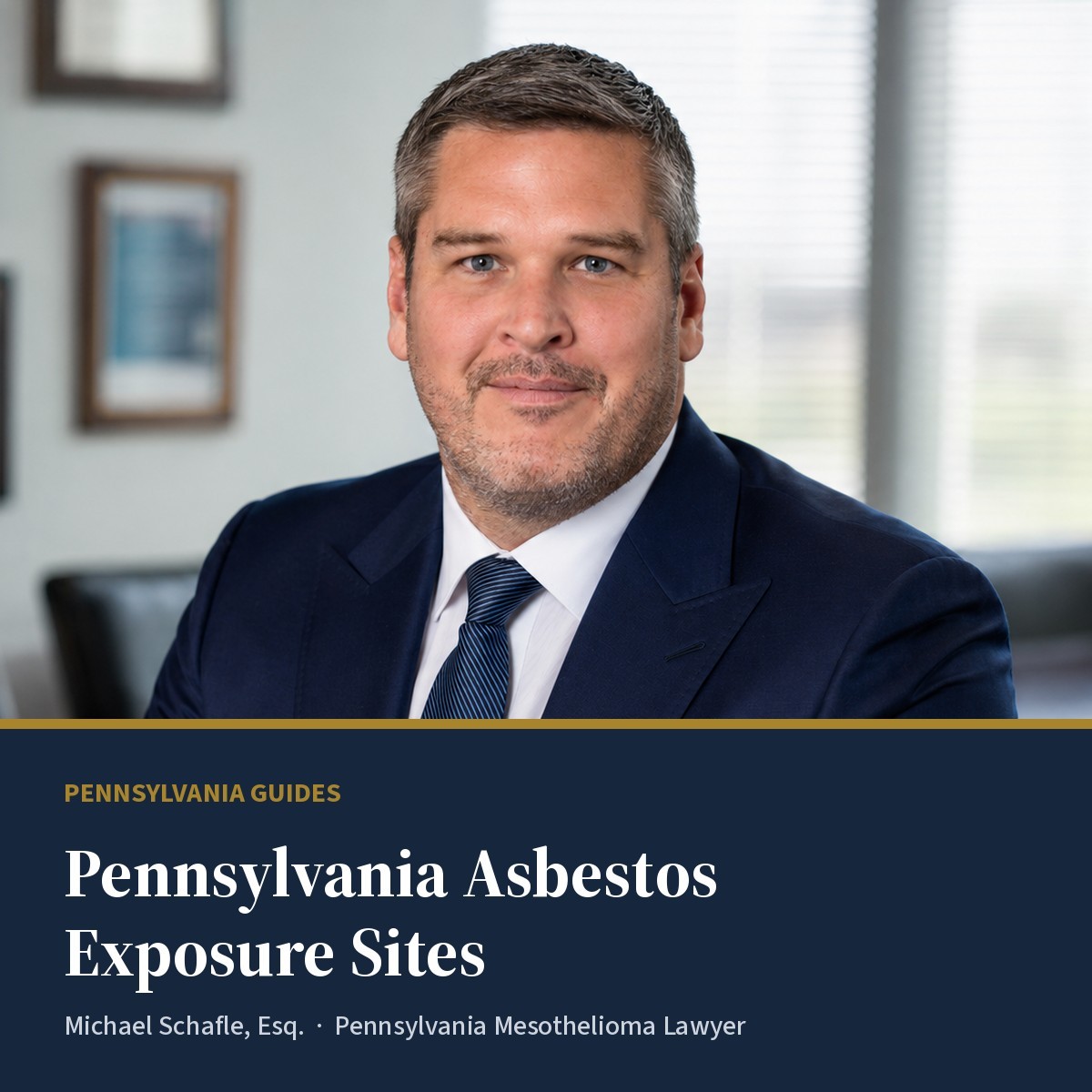 Michael Schafle, Esq., Pennsylvania mesothelioma lawyer, in a navy suit at his Philadelphia office, above a navy banner reading "Pennsylvania Asbestos Exposure Sites".